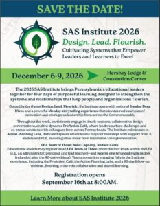 This is a save the date. The Pennsylvania Department of Education's 2026 SAS Institute, is scheduled for December 6-9, 2026, at the Hershey Lodge and Convention Center. Proposal Submission closes on August 19, 2026. You will be notified of proposal status before registration opens September 16, 2026.